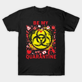 Be My Quarantine Funny Valentine Days Gift T-Shirt